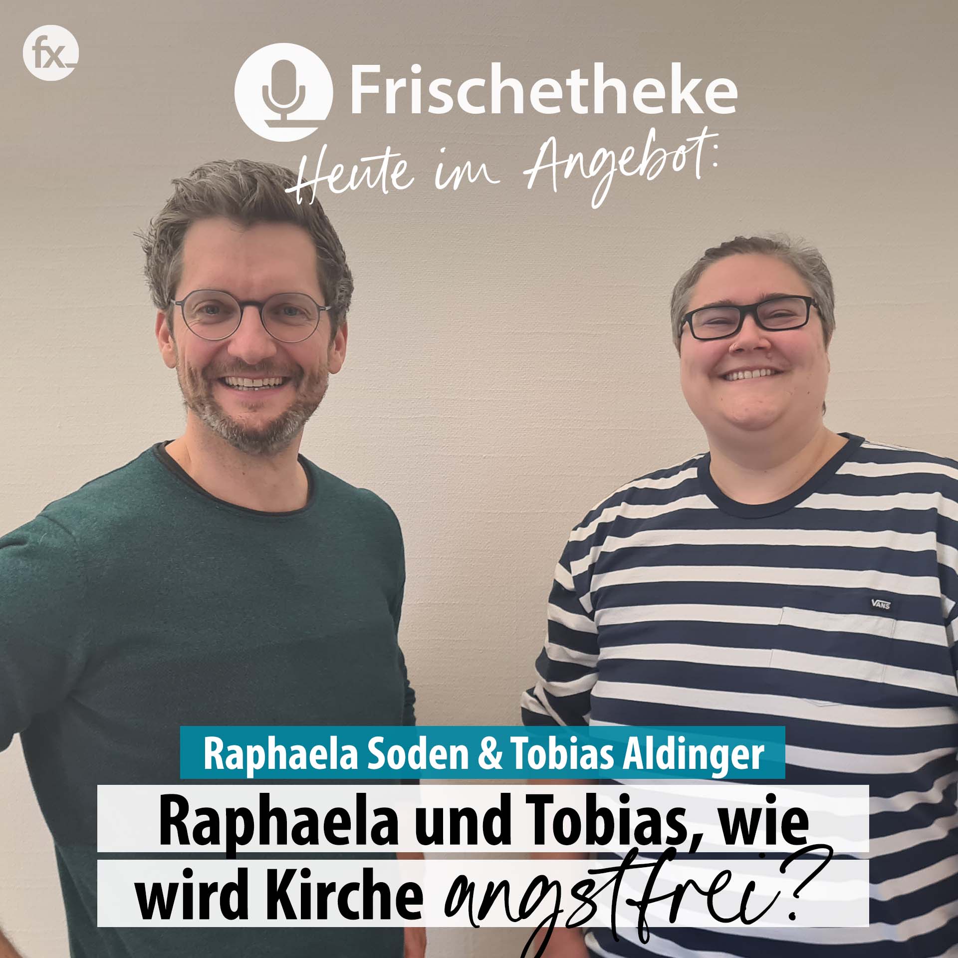 56 - Raphaela und Tobias, wie wird Kirche angstfrei?