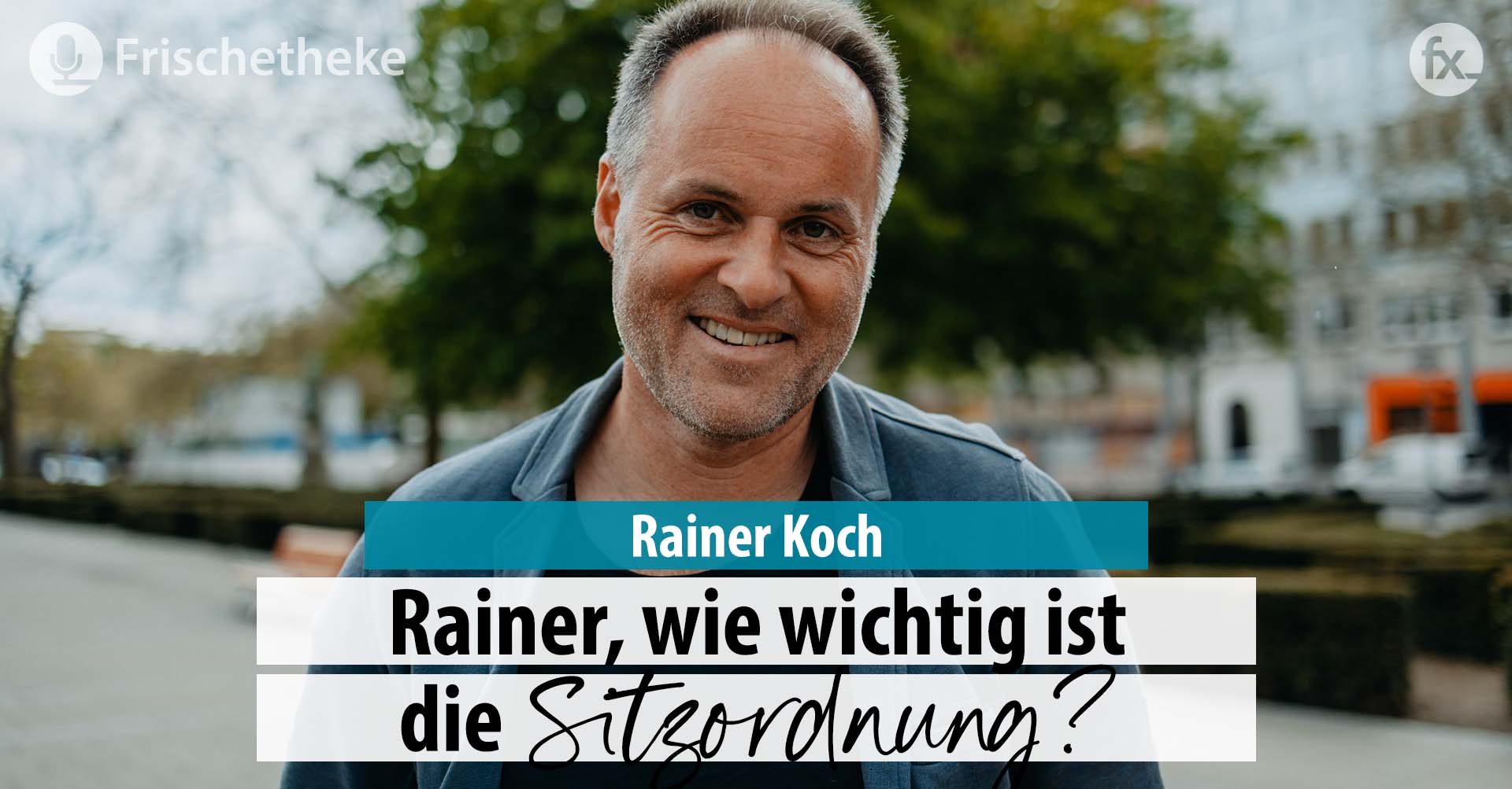 59 – Rainer, wie wichtig ist die Sitzordnung?