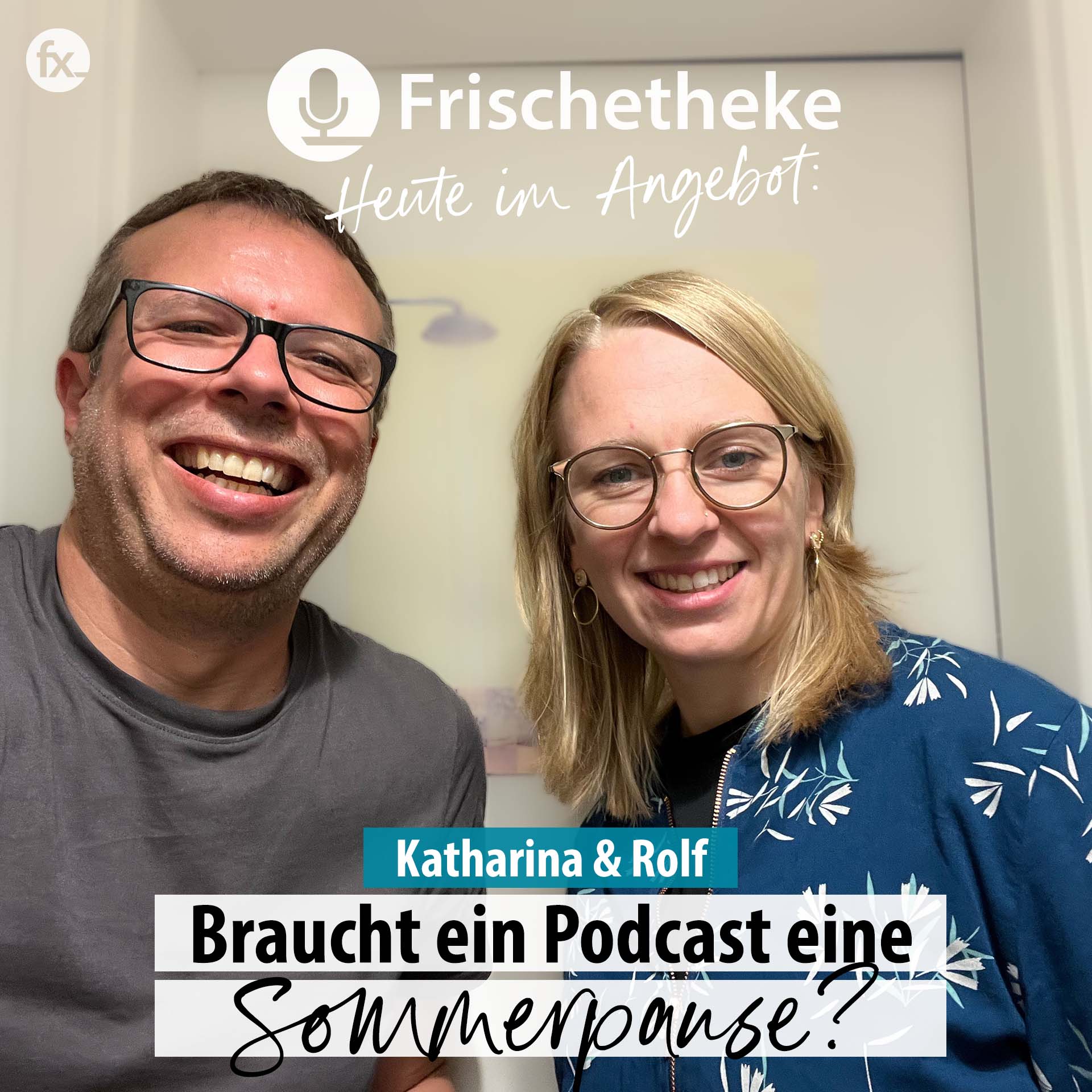 64 - Katharina und Rolf, braucht ein Podcast eine Sommerpause?